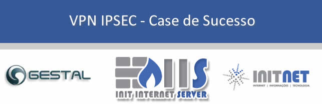 VPN IPSEC - Case de sucesso Gestal 